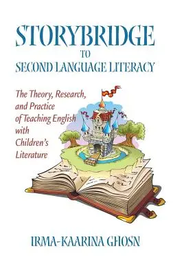 Storybridge to Second Language Literacy: Teoria, badania i praktyka nauczania języka angielskiego za pomocą literatury dziecięcej (Hc) - Storybridge to Second Language Literacy: The Theory, Research and Practice of Teaching English with Children's Literature (Hc)