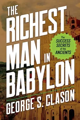 Najbogatszy człowiek w Babilonie: Sekrety sukcesu starożytnych - The Richest Man in Babylon: The Success Secrets of the Ancients