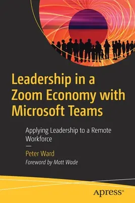 Przywództwo w gospodarce Zoom z Microsoft Teams: Zastosowanie przywództwa do pracowników zdalnych - Leadership in a Zoom Economy with Microsoft Teams: Applying Leadership to a Remote Workforce