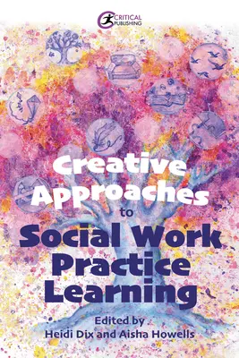 Kreatywne podejście do uczenia się w praktyce pracy socjalnej - Creative Approaches to Social Work Practice Learning