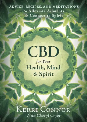 CBD dla zdrowia, umysłu i ducha: Porady, przepisy i medytacje łagodzące dolegliwości i łączące z duchem - CBD for Your Health, Mind & Spirit: Advice, Recipes, and Meditations to Alleviate Ailments & Connect to Spirit