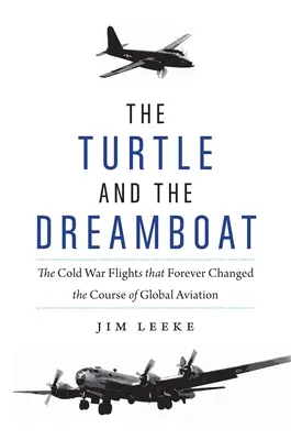 Żółw i łódź marzeń: Zimnowojenne loty, które na zawsze zmieniły bieg światowego lotnictwa - The Turtle and the Dreamboat: The Cold War Flights That Forever Changed the Course of Global Aviation