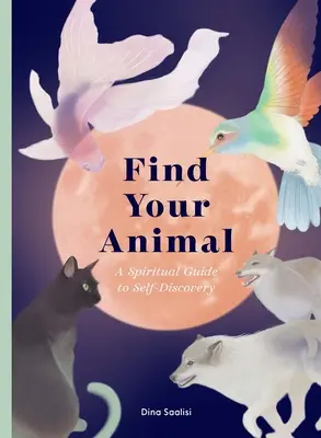 Find Your Animal: Duchowy przewodnik po samopoznaniu - Find Your Animal: A Spiritual Guide to Self-Discovery