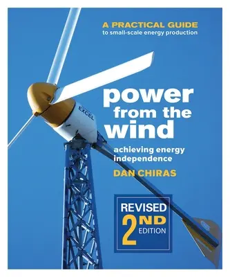 Energia z wiatru - wydanie 2: Praktyczny przewodnik po produkcji energii na małą skalę - Power from the Wind - 2nd Edition: A Practical Guide to Small Scale Energy Production