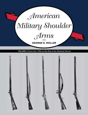 Amerykańska wojskowa broń strzelecka, tom II: Od lat dziewięćdziesiątych XVII wieku do końca okresu skałkowego - American Military Shoulder Arms, Volume II: From the 1790s to the End of the Flintlock Period