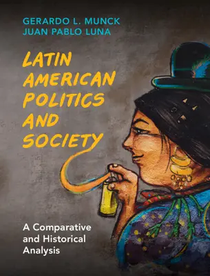 Polityka i społeczeństwo Ameryki Łacińskiej: Analiza porównawcza i historyczna - Latin American Politics and Society: A Comparative and Historical Analysis