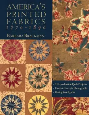 Amerykańskie tkaniny drukowane 1770-1890. - 8 reprodukcji projektów kołder - historyczne notatki i fotografie - datowanie kołder - wydanie drukowane na żądanie - America's Printed Fabrics 1770-1890. - 8 Reproduction Quilt Projects - Historic Notes & Photographs - Dating Your Quilts - Print on Demand Edition