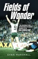 Fields of Wonder: Niesamowita historia podróży Irlandii Północnej do Mistrzostw Świata w 1982 roku - Fields of Wonder: The Incredible Story of Northern Ireland's Journey to the 1982 World Cup