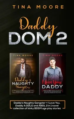 Daddy Dom 2: Daddy's Naughty Gangster + I Love You, Daddy Kolekcja powieści DDLG i ABDL 2 w 1 z perwersyjnymi historiami BDSM dla wieku - Daddy Dom 2: Daddy's Naughty Gangster + I Love You, Daddy A DDLG and ABDL 2 in 1 novel collection of kinky BDSM age play stories