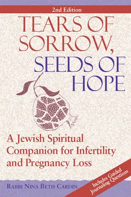 Łzy smutku, ziarno nadziei (wydanie 2): Żydowski duchowy towarzysz niepłodności i utraty ciąży - Tears of Sorrow, Seed of Hope (2nd Edition): A Jewish Spiritual Companion for Infertility and Pregnancy Loss