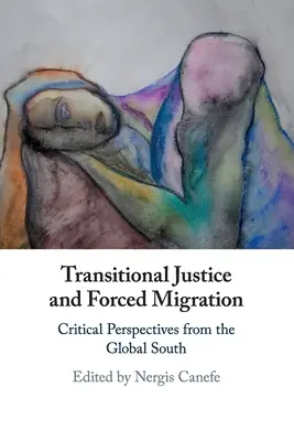 Sprawiedliwość tranzycyjna i przymusowa migracja: Krytyczne perspektywy z globalnego Południa - Transitional Justice and Forced Migration: Critical Perspectives from the Global South