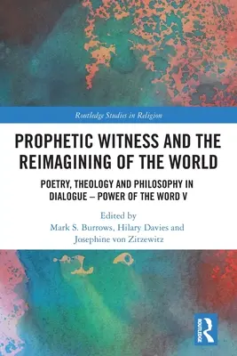 Prorocze świadectwo i ponowne wyobrażenie świata: Poezja, teologia i filozofia w dialogu - Moc Słowa V - Prophetic Witness and the Reimagining of the World: Poetry, Theology and Philosophy in Dialogue- Power of the Word V