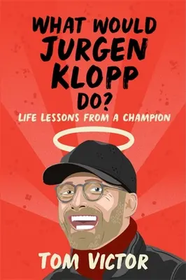 Co by zrobił Jurgen Klopp? Lekcje życia od mistrza - What Would Jurgen Klopp Do?: Life Lessons from a Champion