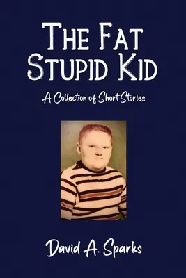Gruby głupi dzieciak: zbiór krótkich opowiadań