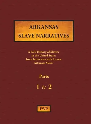 Arkansas Slave Narratives - Część 1 i 2: Ludowa historia niewolnictwa w Stanach Zjednoczonych na podstawie wywiadów z byłymi niewolnikami - Arkansas Slave Narratives - Parts 1 & 2: A Folk History of Slavery in the United States from Interviews with Former Slaves