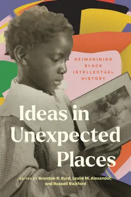 Pomysły w nieoczekiwanych miejscach: Ponowne wyobrażenie sobie czarnej historii intelektualnej - Ideas in Unexpected Places: Reimagining Black Intellectual History