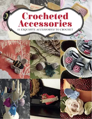 Szydełkowane akcesoria: 11 wykwintnych akcesoriów do szydełkowania - Crocheted Accessories: 11 Exquisite Accessories to Crochet