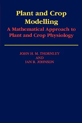 Modelowanie roślin i upraw: Matematyczne podejście do fizjologii roślin i upraw - Plant and Crop Modelling: A Mathematical Approach to Plant and Crop Physiology