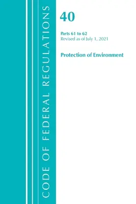 Kodeks przepisów federalnych, tytuł 40 Ochrona środowiska 61-62, zmieniony od 1 lipca 2021 r. (Biuro Rejestru Federalnego (USA)) - Code of Federal Regulations, Title 40 Protection of the Environment 61-62, Revised as of July 1, 2021 (Office of the Federal Register (U S ))