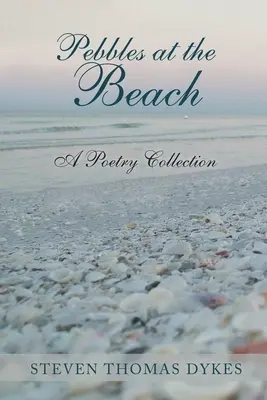 Kamyki na plaży: Zbiór poezji - Pebbles at the Beach: A Poetry Collection