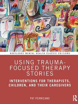 Wykorzystanie opowieści w terapii skoncentrowanej na traumie: Interwencje dla terapeutów, dzieci i ich opiekunów - Using Trauma-Focused Therapy Stories: Interventions for Therapists, Children, and Their Caregivers