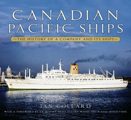 Statki Canadian Pacific: Historia firmy i jej statków - Canadian Pacific Ships: The History of a Company and Its Ships