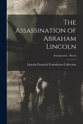 Zabójstwo Abrahama Lincolna; Zabójstwo - Harris - The Assassination of Abraham Lincoln; Assassination - Harris