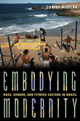 Ucieleśnienie nowoczesności: Rasa, płeć i kultura fitness w Brazylii - Embodying Modernity: Race, Gender, and Fitness Culture in Brazil