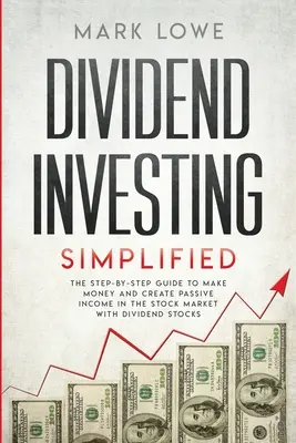 Inwestowanie w dywidendy: Simplified - The Step-by-Step Guide to Make Money and Create Passive Income in the Stock Market with Dividend Stocks ( - Dividend Investing: Simplified - The Step-by-Step Guide to Make Money and Create Passive Income in the Stock Market with Dividend Stocks (