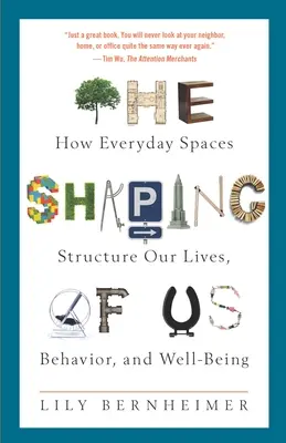 The Shaping of Us: Jak codzienne przestrzenie kształtują nasze życie, zachowanie i samopoczucie - The Shaping of Us: How Everyday Spaces Structure Our Lives, Behavior, and Well-Being