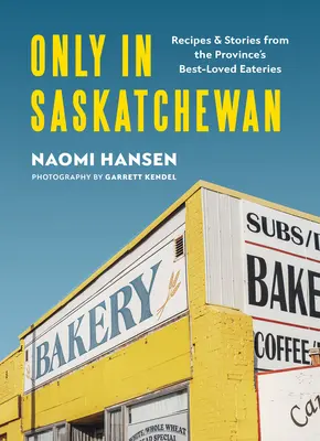 Tylko w Saskatchewan: Przepisy i historie z najbardziej lubianej restauracji w prowincji - Only in Saskatchewan: Recipes & Stories from the Province's Best-Loved Eaterie