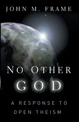 Nie ma innego Boga: Odpowiedź na teizm otwarty - No Other God: A Response to Open Theism