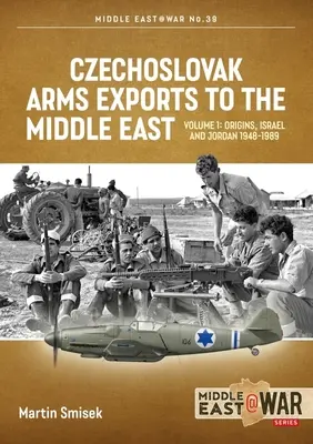 Czechosłowacki eksport broni na Bliski Wschód: Tom 1 - Izrael, Jordania i Syria, 1948-1989 - Czechoslovak Arms Exports to the Middle East: Volume 1 - Israel, Jordan and Syria, 1948-1989