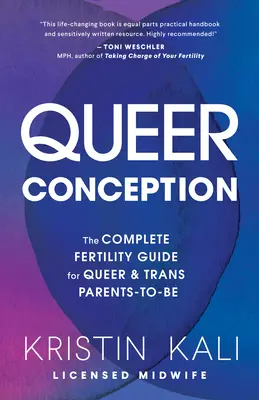 Queer Conception: Kompletny przewodnik po płodności dla przyszłych rodziców queer i trans - Queer Conception: The Complete Fertility Guide for Queer and Trans Parents-To-Be