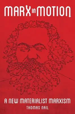 Marks w ruchu: Nowy marksizm materialistyczny - Marx in Motion: A New Materialist Marxism