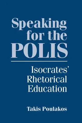 Przemawianie w imieniu polis: edukacja retoryczna Isokratesa - Speaking for the Polis: Isocrates' Rhetorical Education