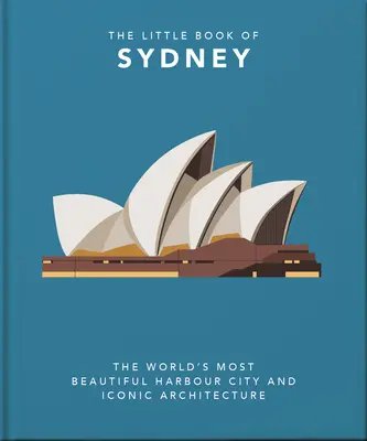 Mała księga Sydney: Najpiękniejsze portowe miasto świata i kultowa architektura - The Little Book of Sydney: The World's Most Beautiful Harbour City and Iconic Architecture