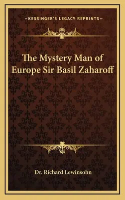 Tajemniczy człowiek Europy Sir Basil Zaharoff - The Mystery Man of Europe Sir Basil Zaharoff