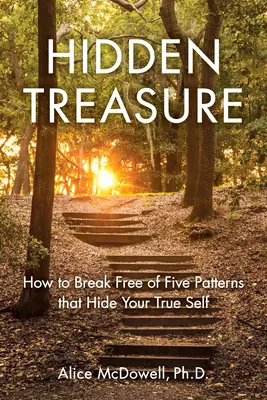 Ukryty skarb: jak uwolnić się od pięciu wzorców, które ukrywają twoje prawdziwe ja - Hidden Treasure: How to Break Free of Five Patterns That Hide Your True Self