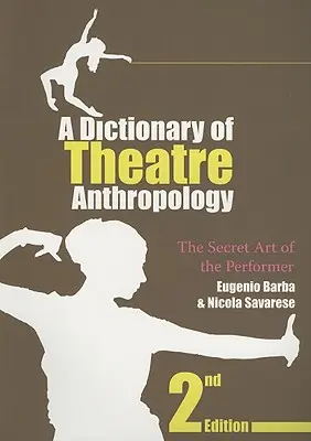 Słownik antropologii teatru: Sekretna sztuka wykonawcy - A Dictionary of Theatre Anthropology: The Secret Art of the Performer