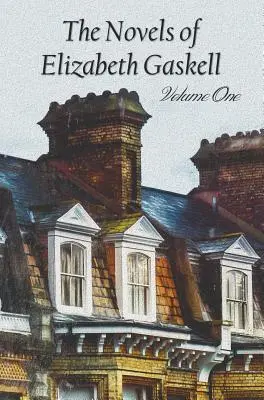 Powieści Elizabeth Gaskell, tom pierwszy, w tym Mary Barton, Cranford, Ruth oraz Północ i Południe - The Novels of Elizabeth Gaskell, Volume One, Including Mary Barton, Cranford, Ruth and North and South