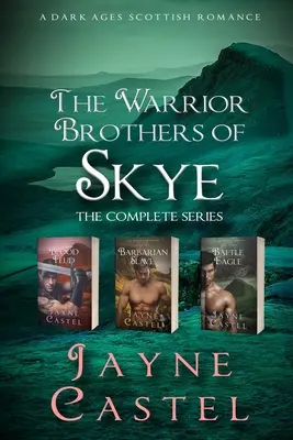 Wojowniczy bracia ze Skye: kompletna seria: Szkocki romans z mrocznych wieków - The Warrior Brothers of Skye: The Complete Series: A Dark Ages Scottish Romance