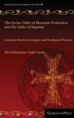 Syryjski Zakon Profesji Monastycznej i Zakon Chrztu: Wspólna struktura, obrazowanie i tematy teologiczne - The Syriac Order of Monastic Profession and the Order of Baptism: Common Structure, Imagery and Theological Themes