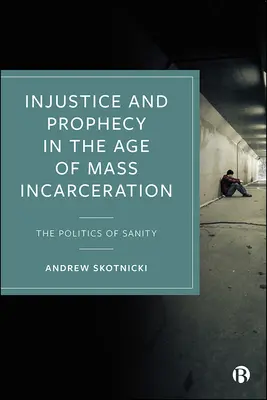 Niesprawiedliwość i proroctwo w epoce masowej inkarnacji: Polityka zdrowego rozsądku - Injustice and Prophecy in the Age of Mass Incarceration: The Politics of Sanity