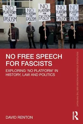 Nie ma wolności słowa dla faszystów: Odkrywanie „braku platformy” w historii, prawie i polityce - No Free Speech for Fascists: Exploring 'No Platform' in History, Law and Politics