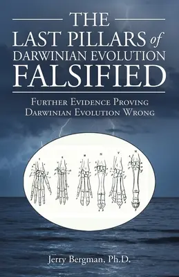 Ostatnie filary darwinowskiej ewolucji sfalsyfikowane: Dalsze dowody na to, że ewolucja darwinowska jest błędna - The Last Pillars of Darwinian Evolution Falsified: Further Evidence Proving Darwinian Evolution Wrong