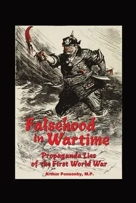 Fałsz w czasie wojny: kłamstwa propagandowe pierwszej wojny światowej. - Falsehood in Wartime.: Propaganda Lies of the First World War.