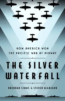 Srebrny wodospad: Jak Ameryka wygrała wojnę na Pacyfiku pod Midway - The Silver Waterfall: How America Won the War in the Pacific at Midway