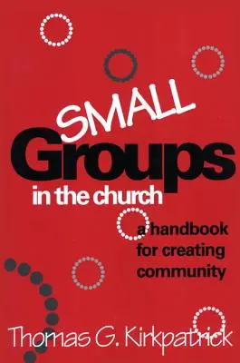 Małe grupy w kościele: Podręcznik tworzenia wspólnoty - Small Groups in the Church: A Handbook for Creating Community