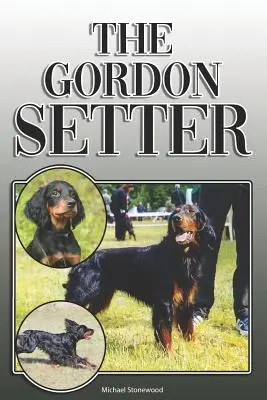 The Gordon Setter: A Complete and Comprehensive Owners Guide to: Kupno, Posiadanie, Zdrowie, Pielęgnacja, Szkolenie, Posłuszeństwo, Zrozumienie i - The Gordon Setter: A Complete and Comprehensive Owners Guide to: Buying, Owning, Health, Grooming, Training, Obedience, Understanding and